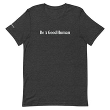 Load image into Gallery viewer, Be a Good Human Tee
